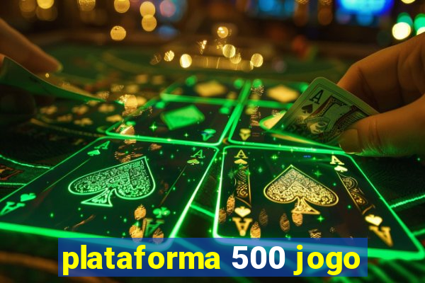 plataforma 500 jogo